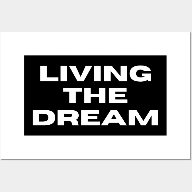 Living The Dream. Funny Saying Phrase Wall Art by JK Mercha